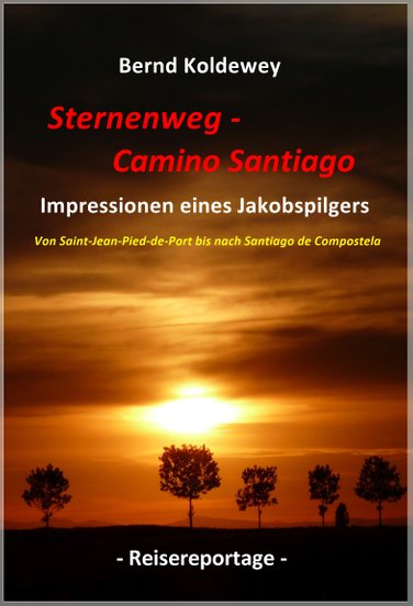 Buch: Bernd Koldewey, Sternenweg - Camino Santiago -  Impressionen eines Jakobspilgers