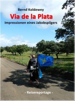 Buch: Bernd Koldewey, Via de la Plata -  Impressionen eines Jakobspilgers