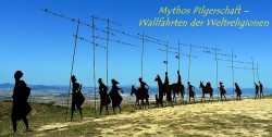 Mythos Pilgerschaft - Wallfahrten der Weltreligionen